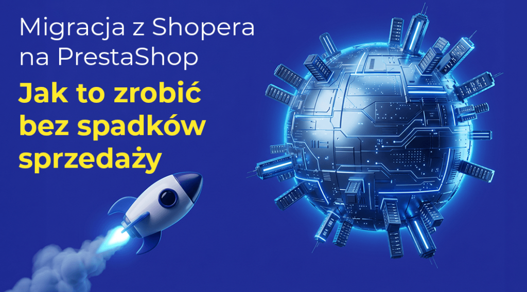 Migracja sklepu z Shoper na PrestaShop – jak zrobić to bez spadków sprzedaży i utraty SEO?