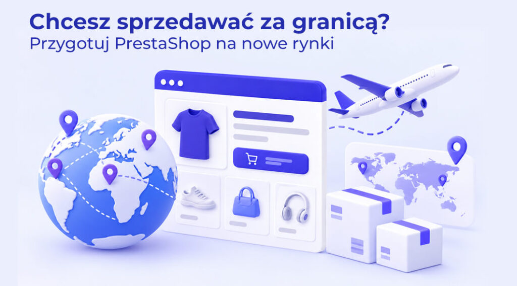Sprzedaż zagraniczna PrestaShop: Jak przygotować sklep?