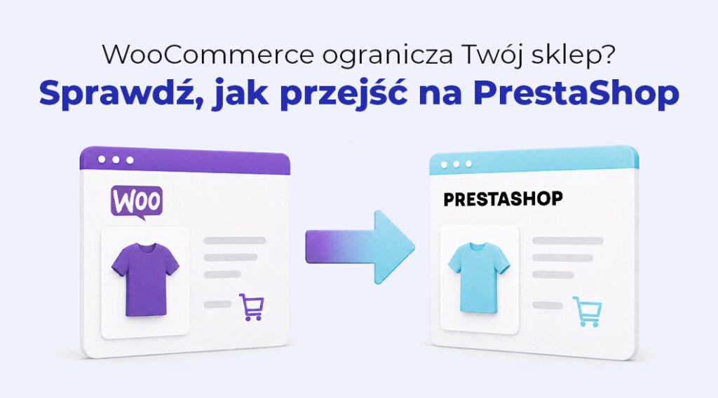 Migracja WooCommerce na PrestaShop – jak zrobić to bez utraty sprzedaży, SEO i nerwów